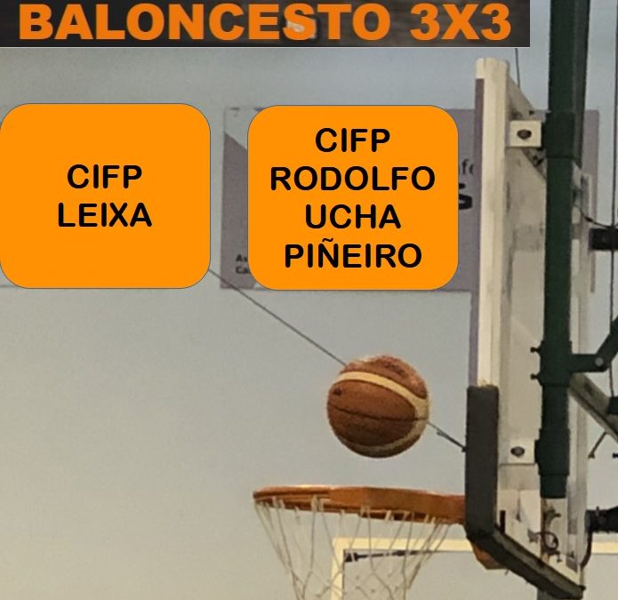 Torneo de baloncesto 3×3  CIFP Leixa – CIFP Rodolfo Ucha Piñeiro